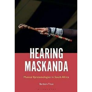 Hearing Maskanda. Musical Epistemologies in South Africa, Hardback - *** imagine