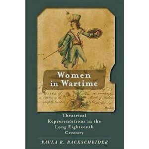 Women in Wartime. Theatrical Representations in the Long Eighteenth Century, Paperback - *** imagine