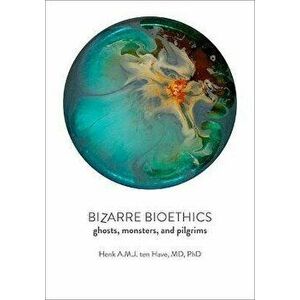 Bizarre Bioethics. Ghosts, Monsters, and Pilgrims, Paperback - *** imagine