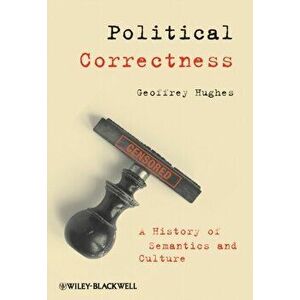 Political Correctness. A History of Semantics and Culture, Paperback - Geoffrey Hughes imagine