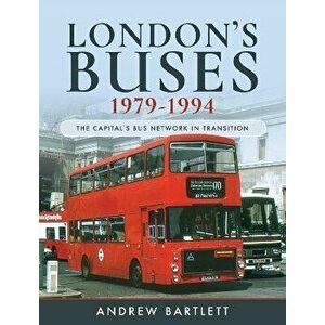 London's Buses, 1979-1994. The Capital's Bus Network in Transition, Hardback - Bartlett, Andrew imagine