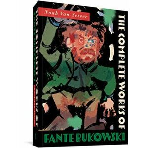 The Complete Works Of Fante Bukowski, Paperback - Noah Van Sciver imagine