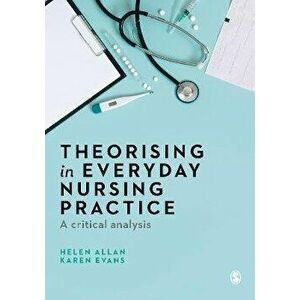 Theorising in Everyday Nursing Practice. A Critical Analysis, Paperback - Karen Evans imagine