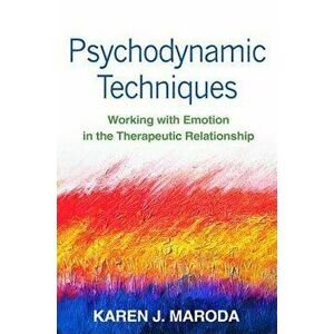Psychodynamic Techniques. Working with Emotion in the Therapeutic Relationship, Paperback - Karen J. Maroda imagine