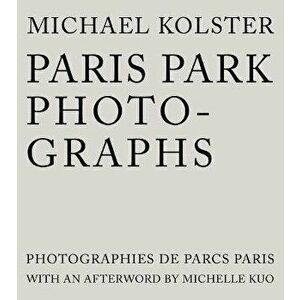 Paris Park Photographs, Hardback - Michael Kolster imagine