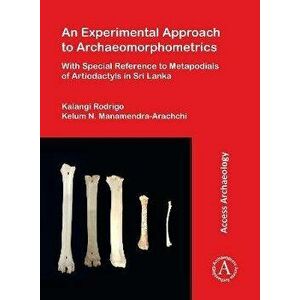 An Experimental Approach to Archaeomorphometrics. With Special Reference to Metapodials of Artiodactyls in Sri Lanka, Paperback - *** imagine