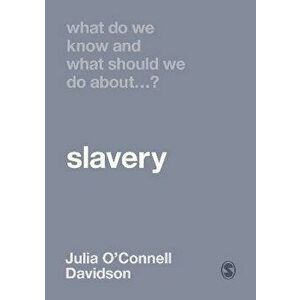 What Do We Know and What Should We Do About Slavery?, Hardback - Julia O'Connell Davidson imagine