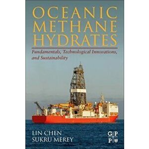 Oceanic Methane Hydrates. Fundamentals, Technological Innovations, and Sustainability, Paperback - *** imagine