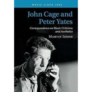 John Cage and Peter Yates. Correspondence on Music Criticism and Aesthetics, New ed, Paperback - Martin (University of Leeds) Iddon imagine