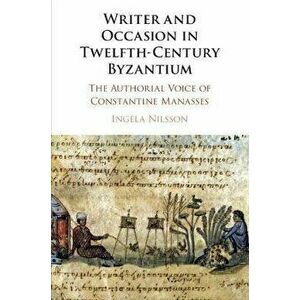 Writer and Occasion in Twelfth-Century Byzantium. The Authorial Voice of Constantine Manasses, New ed, Paperback - *** imagine