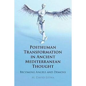Posthuman Transformation in Ancient Mediterranean Thought. Becoming Angels and Demons, New ed, Paperback - *** imagine