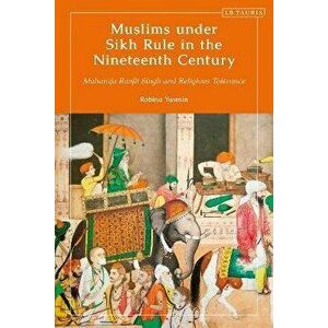 Muslims under Sikh Rule in the Nineteenth Century. Maharaja Ranjit Singh and Religious Tolerance, Hardback - *** imagine