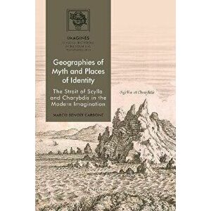 Geographies of Myth and Places of Identity. The Strait of Scylla and Charybdis in the Modern Imagination, Hardback - *** imagine