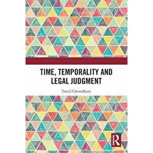 Time, Temporality and Legal Judgment, Paperback - Tanzil Chowdhury imagine