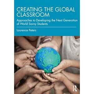 Creating the Global Classroom. Approaches to Developing the Next Generation of World Savvy Students, Paperback - *** imagine