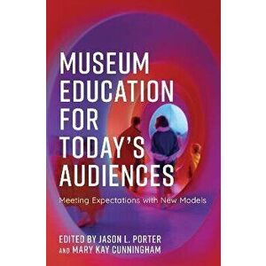 Museum Education for Today's Audiences. Meeting Expectations with New Models, Paperback - *** imagine