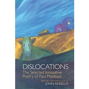 Dislocations. The Selected Innovative Poems of Paul Muldoon, Hardback - Paul Muldoon imagine