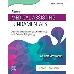 Kinn's Medical Assisting Fundamentals. Administrative and Clinical Competencies with Anatomy & Physiology, 2 ed, Paperback - *** imagine