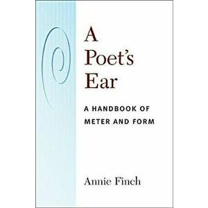 A Poet's Ear. A Handbook of Meter and Form, Paperback - Annie Finch imagine