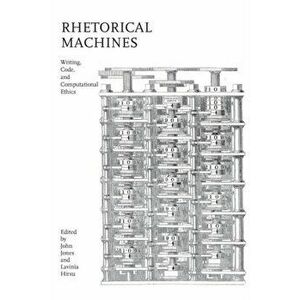 Rhetorical Machines. Writing, Code, and Computational Ethics, Hardback - *** imagine