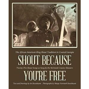 Shout Because You're Free. The African American Ring Shout Tradition in Coastal Georgia, Paperback - Johann S. Buis imagine