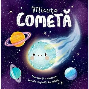Micuta cometa. Descoperiti o uimitoare poveste inspirata din natura - Wednesday Jones, Gisela Bohorquez imagine