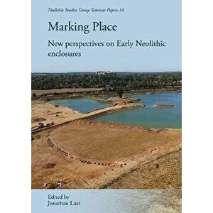 Marking Place. New Perspectives on Early Neolithic Enclosures, Paperback - *** imagine