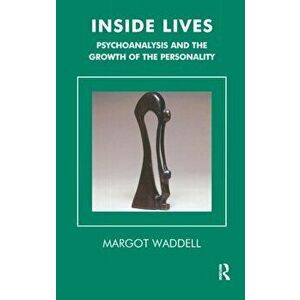 Inside Lives. Psychoanalysis and the Growth of the Personality, Paperback - Margot Waddell imagine