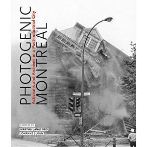 Photogenic Montreal. Activisms and Archives in a Post-industrial City, Hardback - *** imagine