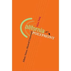 California Polyphony. Ethnic Voices, Musical Crossroads, Hardback - Mina Yang imagine