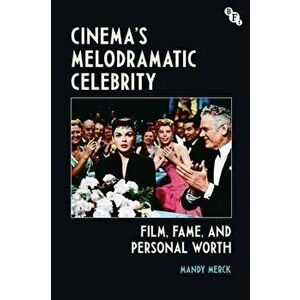 Cinema's Melodramatic Celebrity. Film, Fame, and Personal Worth, Paperback - *** imagine