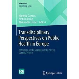 Transdisciplinary Perspectives on Public Health in Europe. Anthology on the Occasion of the Arteria Danubia Project, 1st ed. 2022, Paperback - *** imagine
