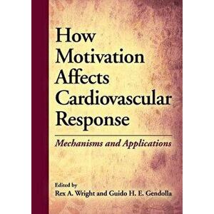 How Motivation Affects Cardiovascular Response. Mechanisms and Applications, Hardback - *** imagine
