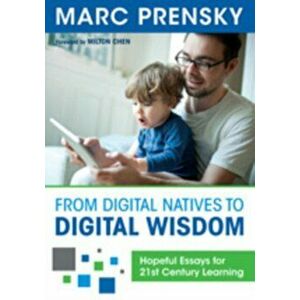 From Digital Natives to Digital Wisdom. Hopeful Essays for 21st Century Learning, Paperback - Marc R. Prensky imagine