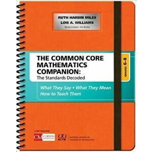 The Common Core Mathematics Companion: The Standards Decoded, Grades 6-8. What They Say, What They Mean, How to Teach Them, Spiral Bound - Lois A. Wil imagine