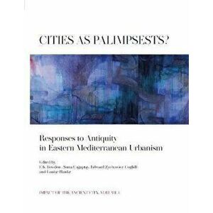 Cities as Palimpsests?. Responses to Antiquity in Eastern Mediterranean Urbanism, Hardback - *** imagine