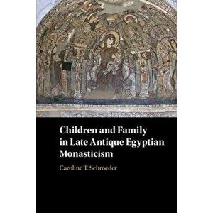 Children and Family in Late Antique Egyptian Monasticism. New ed, Paperback - *** imagine