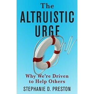 The Altruistic Urge. Why We're Driven to Help Others, Hardback - Stephanie D. Preston imagine