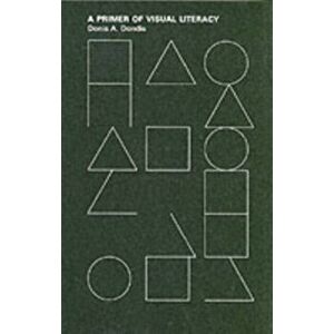 A Primer of Visual Literacy, Paperback - Donis A Dondis imagine