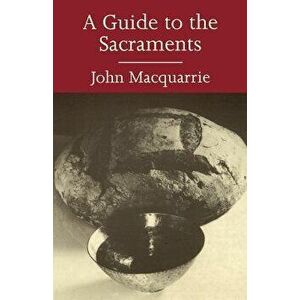 A Guide to the Sacraments, Paperback - John Macquarrie imagine