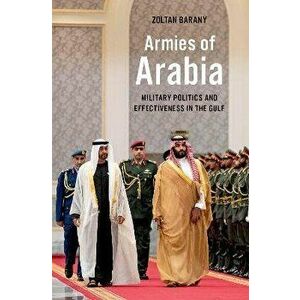 Armies of Arabia. Military Politics and Effectiveness in the Gulf, Hardback - *** imagine