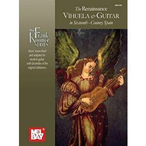 Renaissance Vihuela and Guitar In Sixteenth. Century Spain - Frank Koonce imagine