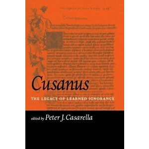 Cusanus. The Legacy of Learned Ignorance, Paperback - *** imagine