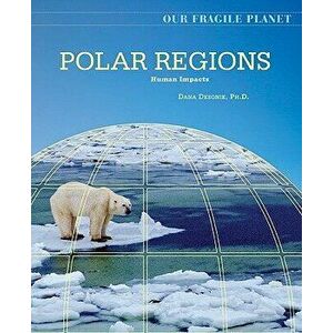 Polar Regions, Hardback - Dana Desonie imagine
