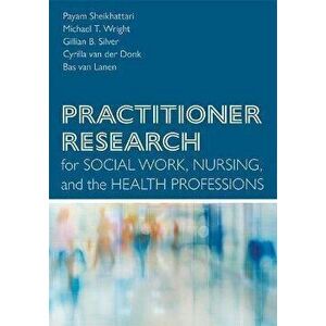 Practitioner Research for Social Work, Nursing, and the Health Professions, Paperback - Bas van Lanen imagine