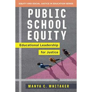 Public School Equity. Educational Leadership for Justice, Paperback - Manya (Colorado College) Whitaker imagine