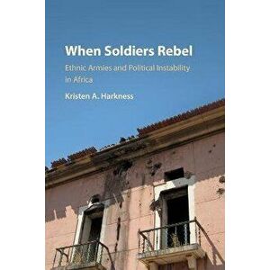 When Soldiers Rebel. Ethnic Armies and Political Instability in Africa, New ed, Paperback - *** imagine