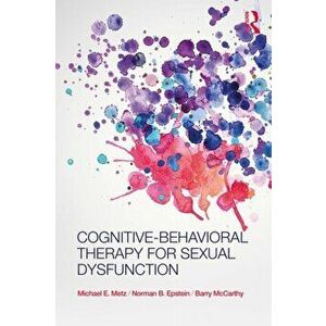 Cognitive-Behavioral Therapy for Sexual Dysfunction, Paperback - Barry McCarthy imagine