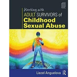 Working with Adult Survivors of Childhood Sexual Abuse, Paperback - Liezel Anguelova imagine