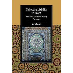 Collective Liability in Islam. The 'Aqila and Blood Money Payments, New ed, Paperback - Nurit (Tel-Aviv University) Tsafrir imagine